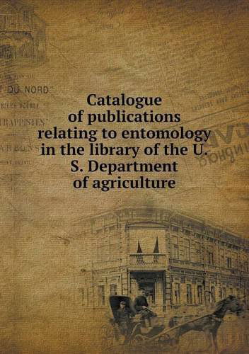 Cover for U. S. Department of Agriculture · Catalogue of Publications Relating to Entomology in the Library of the U.s. Department of Agriculture (Paperback Book) (2013)