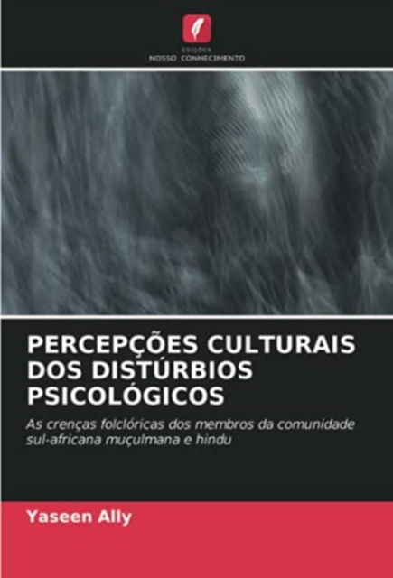 Percepcoes Culturais DOS Disturbios Psicologicos - Yaseen Ally - Kirjat - Edições Nosso Conhecimento - 9786203191752 - keskiviikko 5. toukokuuta 2021