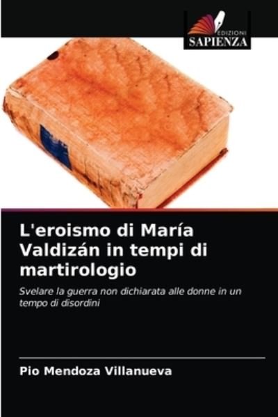 Cover for Pio Mendoza Villanueva · L'eroismo di Maria Valdizan in tempi di martirologio (Paperback Book) (2021)