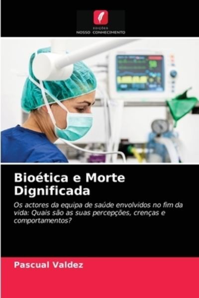 Cover for Pascual Valdez · Bioetica e Morte Dignificada (Paperback Book) (2021)