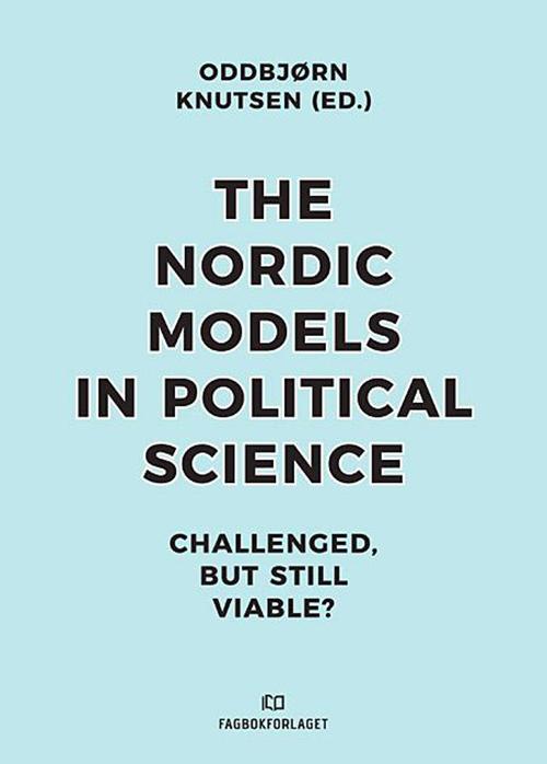 Oddbjørn Knutsen · Nordic Models in Political Science: Challenged, But Still Viable (Paperback Book) (2017)