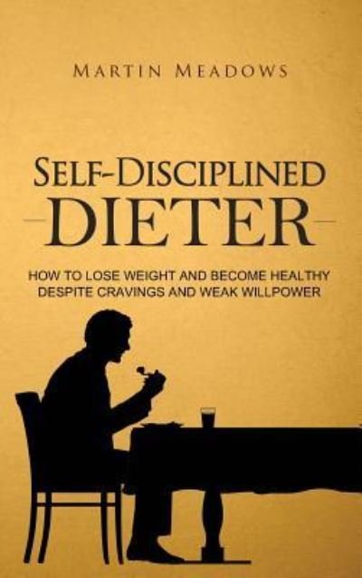 Cover for Martin Meadows · Self-Disciplined Dieter (Hardcover Book) (2018)