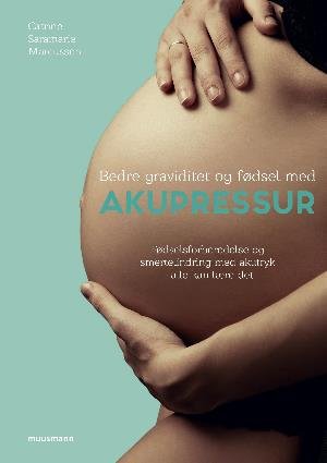 Cover for Catrine Saramarie Marcussen · Bedre graviditet og fødsel med akupressur (Sewn Spine Book) [1st edition] (2018)
