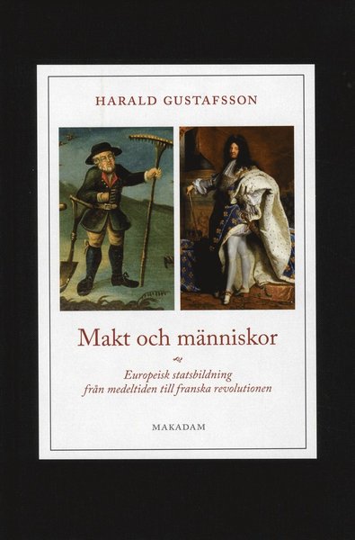 Cover for Harald Gustafsson · Makt och människor : europeisk statsbildning från medeltiden till franska revolutionen (Hardcover Book) (2010)