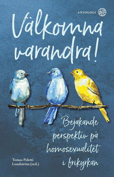 Välkomna varandra : bejakande perspektiv på homosexualitet i frikyrkan - Tomas Poletti Lundström - Böcker - Libris förlag - 9789173875752 - 25 oktober 2017