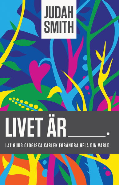 Cover for Judah Smith · Livet är : låt Guds ologiska kärlek förändra hela din värld (Book) (2015)