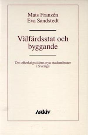 Välfärdsstat och byggande : om efterkrigstidens nya stadsmönster i Sverige - Eva Sandstedt - Bücher - Arkiv förlag/A-Z förlag - 9789179240752 - 1. November 1993