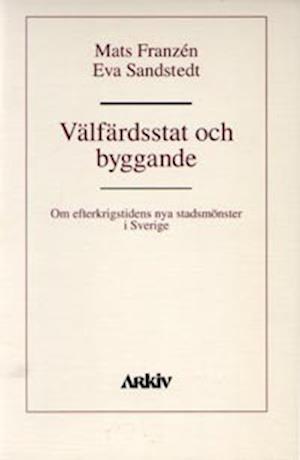 Välfärdsstat och byggande : om efterkrigstidens nya stadsmönster i Sverige - Eva Sandstedt Mats Franzén - Books - Arkiv förlag/A-Z förlag - 9789179240752 - November 1, 1993