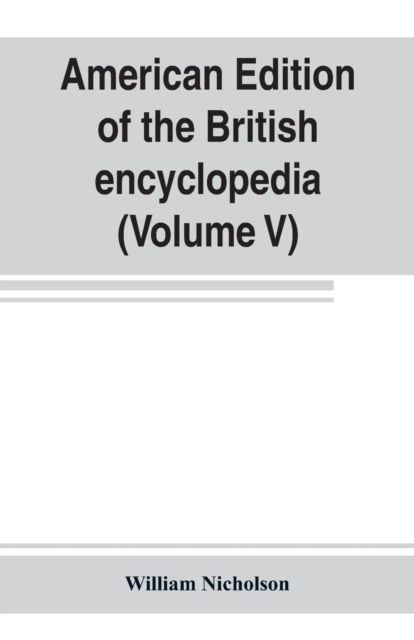 American edition of the British encyclopedia, or Dictionary of arts and sciences - William Nicholson - Books - Alpha Edition - 9789353802752 - July 10, 2019
