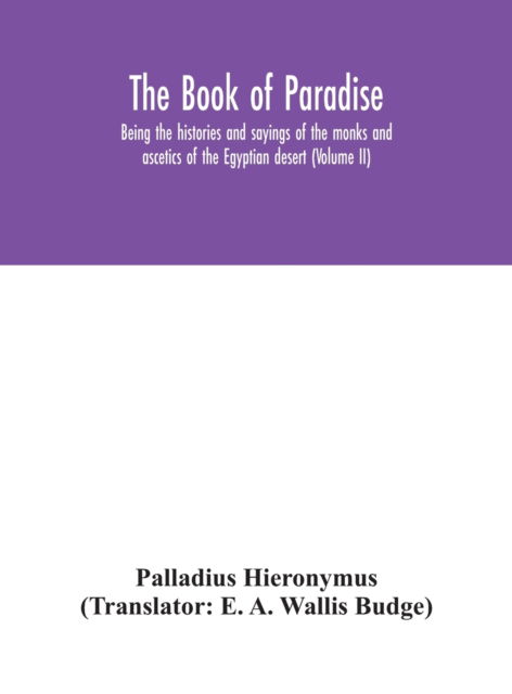 The Book of Paradise, being the histories and sayings of the monks and ascetics of the Egyptian desert (Volume II) - Palladius Hieronymus - Books - Alpha Edition - 9789354045752 - August 24, 2020