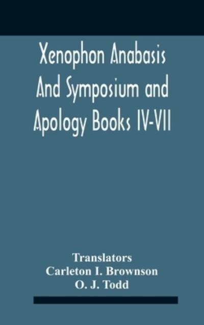 Cover for O J Todd · Xenophon Anabasis And Symposium And Apologybooks Iv-Vii (Hardcover bog) (2020)