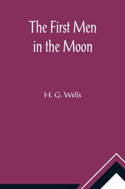The First Men in the Moon - H. G. Wells - Books - Alpha Edition - 9789356012752 - February 23, 2021