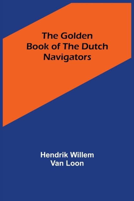 Cover for Hendrik Willem Van Loon · The Golden Book of the Dutch Navigators (Pocketbok) (2022)
