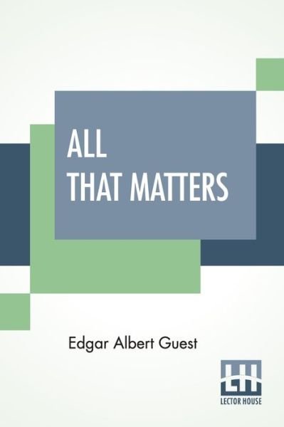 All That Matters - Edgar Albert Guest - Books - Lector House - 9789389539752 - January 23, 2020