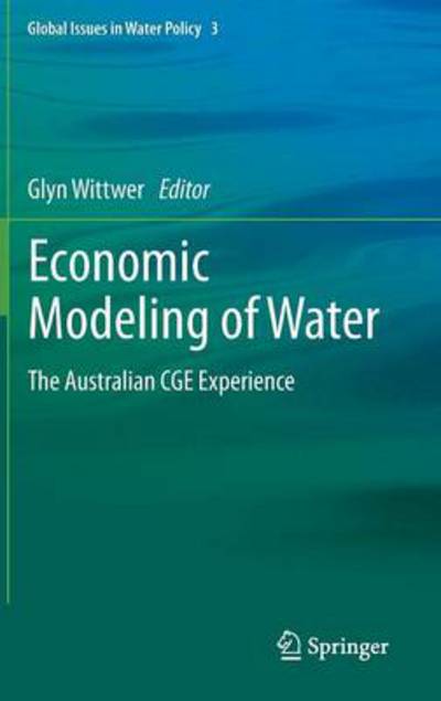 Cover for Glyn Wittwer · Economic Modeling of Water: The Australian CGE Experience - Global Issues in Water Policy (Gebundenes Buch) (2012)