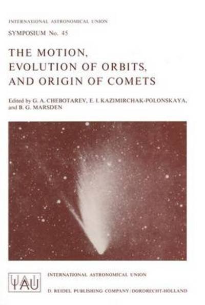 Cover for G a Chebotarev · The Motion, Evolution of Orbits, and Origin of Comets - International Astronomical Union Symposia (Taschenbuch) [Softcover reprint of the original 1st ed. 1972 edition] (2011)