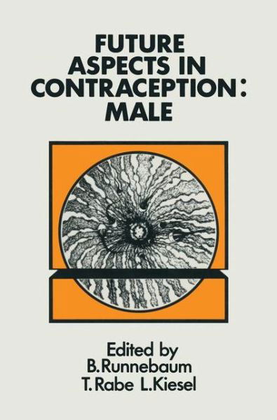B. Runnebaum · Future Aspects in Contraception: Proceeding of an International Symposium held in Heidelberg, 5-8 September 1984 Part 1 Male Contraception (Paperback Book) [Softcover reprint of the original 1st ed. 1985 edition] (2011)