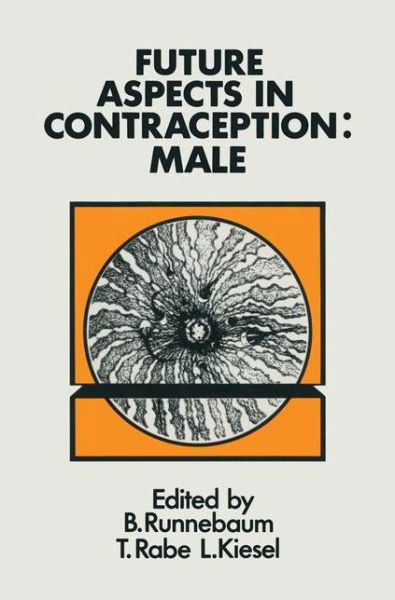 Cover for B. Runnebaum · Future Aspects in Contraception: Proceeding of an International Symposium held in Heidelberg, 5-8 September 1984 Part 1 Male Contraception (Taschenbuch) [Softcover reprint of the original 1st ed. 1985 edition] (2011)