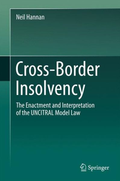 Cover for Neil Hannan · Cross-Border Insolvency: The Enactment and Interpretation of the UNCITRAL Model Law (Innbunden bok) [1st ed. 2017 edition] (2017)