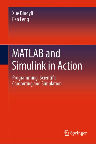 Cover for Dingyu Xue · MATLAB and Simulink in Action: Programming, Scientific Computing and Simulation (Hardcover Book) [2024 edition] (2024)