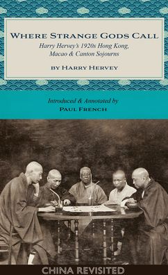 Cover for Harry Hervey · Where Strange Gods Call: Harry Herveys 1920s Hong Kong, Macao &amp; Canton Sojourns (Paperback Book) (2023)