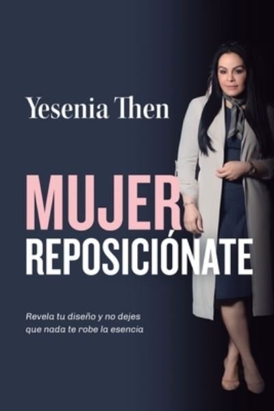 Cover for Yesenia Then · Mujer Reposici?nate: Revela tu dise?o y no dejes que nada te robe la esencia (Paperback Bog) (2018)