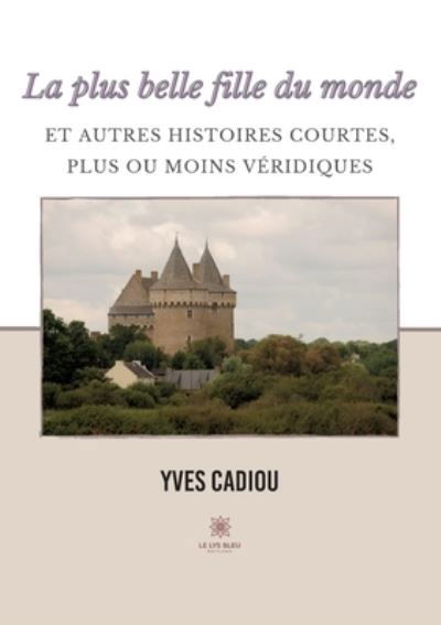 Cover for Yves Cadiou · La plus belle fille du monde et autres histoires courtes, plus ou moins veridiques (Paperback Book) (2022)