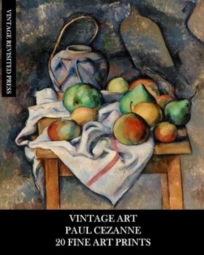 Cover for Vintage Revisited Press · Vintage Art: Paul Cezanne: 20 Fine Art Prints: Post-Impressionist Ephemera for Framing, Decoupage and Junk Journals (Taschenbuch) (2024)
