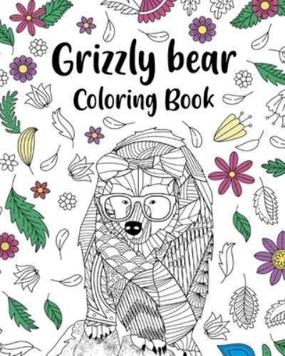 Cover for Paperland · Grizzly Bear Coloring Book: Adult Crafts &amp; Hobbies Coloring Books, Floral Mandala Pages (Paperback Bog) (2024)