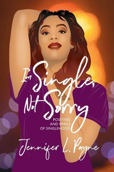 Jennifer L Payne · I'm Single, Not Sorry: Positives and Perils of Singlehood (Paperback Book) (2022)