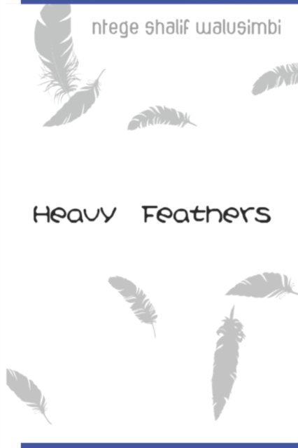 Cover for Ntege Shalif Walusimbi · Heavy Feathers (Paperback Bog) (2022)