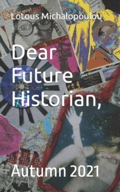 Cover for Lotous Michalopoulou · Dear Future Historian: Autumn 2021 - Dear Future Historian (Paperback Book) (2021)