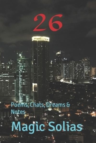 Cover for Magic Solias · Twenty-Six: Poems, Chats, Dreams &amp; Notes (Paperback Book) (2021)