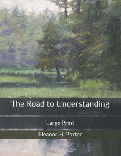 Cover for Eleanor H Porter · The Road to Understanding: Large Print (Paperback Book) (2020)