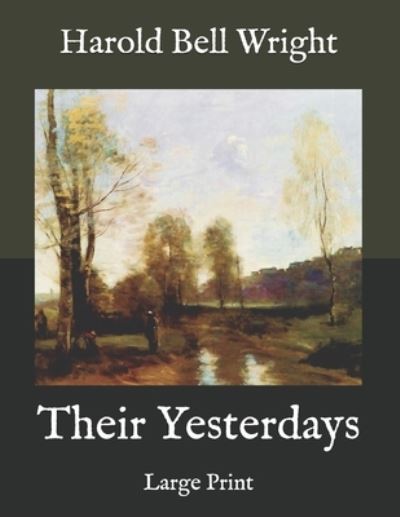 Their Yesterdays - Harold Bell Wright - Books - Independently Published - 9798575497752 - December 28, 2020