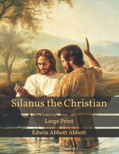 Cover for Edwin Abbott Abbott · Silanus the Christian: Large Print (Paperback Book) (2021)