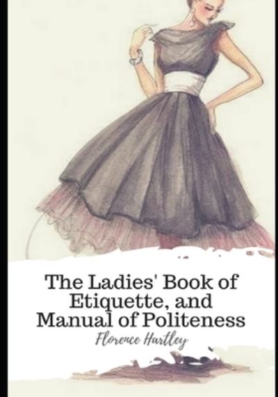 Cover for Florence Hartley · The Ladies' Book of Etiquette, and Manual of Politeness (Paperback Book) (2021)