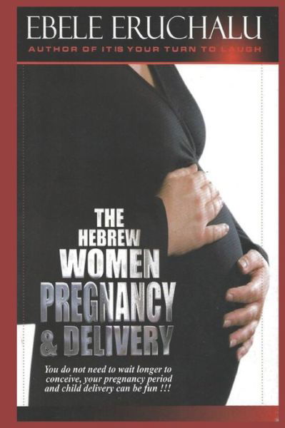 Cover for Ebele Eruchalu · The Hebrew Women Pregnancy and Delivery (Paperback Book) (2010)