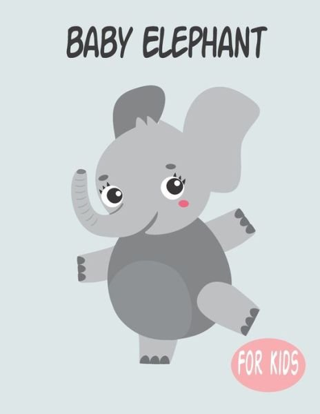 Cover for Penart Publishing · Baby Elephant For Kids (Paperback Book) (2020)