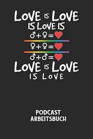 Cover for Podcast Planer · LOVE IS LOVE IS LOVE IS LOVE IS LOVE IS LOVE - Podcast Arbeitsbuch (Paperback Book) (2020)