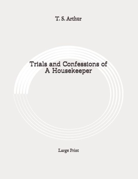 Cover for T S Arthur · Trials and Confessions of A Housekeeper (Paperback Bog) (2020)