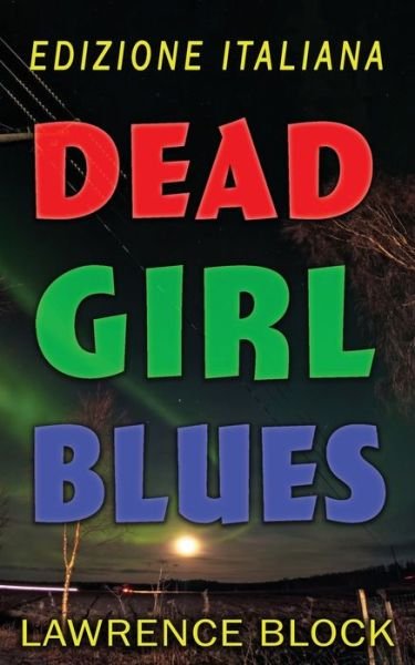 Cover for Lawrence Block · Dead Girl Blues - Edizione Italiana (Pocketbok) (2020)