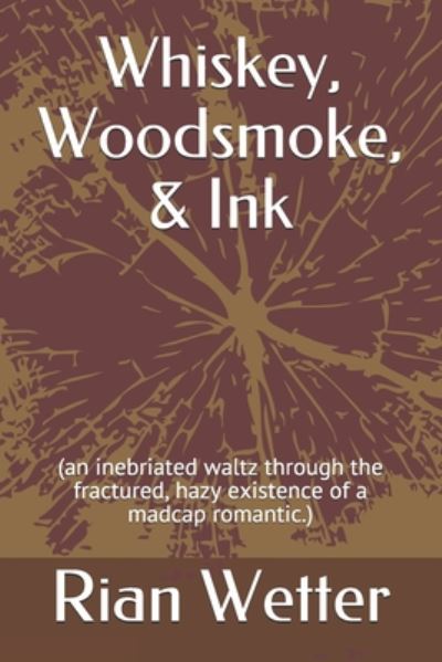 Cover for Rian Wetter · Whiskey, Woodsmoke, &amp; Ink (Paperback Book) (2020)