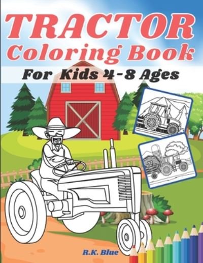 Cover for R K Blue · Tractor Coloring Book For Kids Ages 4-8 (Pocketbok) (2020)