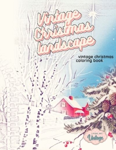 VINTAGE CHRISTMAS LANDSCAPE vintage Christmas coloring book - Living Art Vintage - Books - Independently Published - 9798672912752 - August 6, 2020