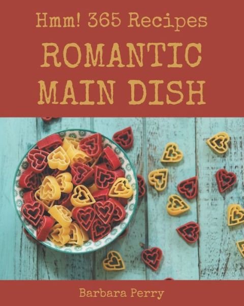 Cover for Barbara Perry · Hmm! 365 Romantic Main Dish Recipes (Pocketbok) (2020)