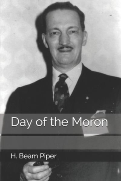 Cover for H Beam Piper · Day of the Moron (Paperback Book) (2020)