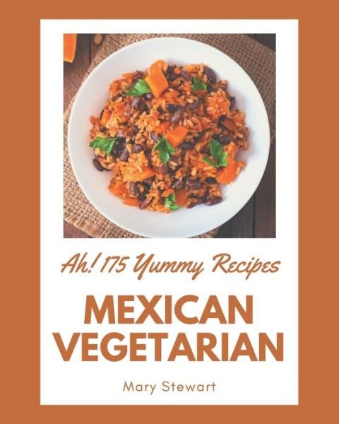 Cover for Mary Stewart · Ah! 175 Yummy Mexican Vegetarian Recipes (Pocketbok) (2020)
