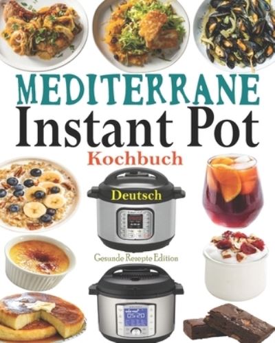 Cover for Gesunde Rezepte Edition · Mediterrane Instant Pot Kochbuch Deutsch (Paperback Book) (2020)