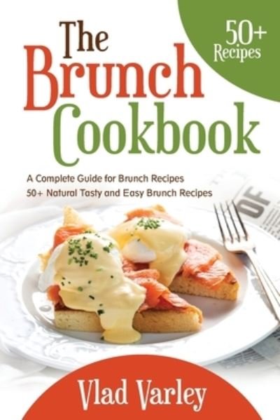 The Brunch cookbook - Vlad Varley - Kirjat - Independently Published - 9798708824752 - lauantai 13. helmikuuta 2021